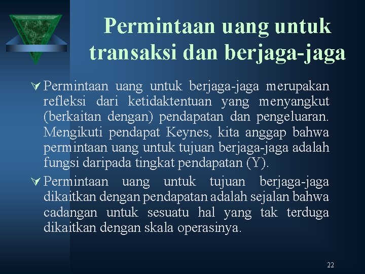 Permintaan uang untuk transaksi dan berjaga-jaga Ú Permintaan uang untuk berjaga-jaga merupakan refleksi dari