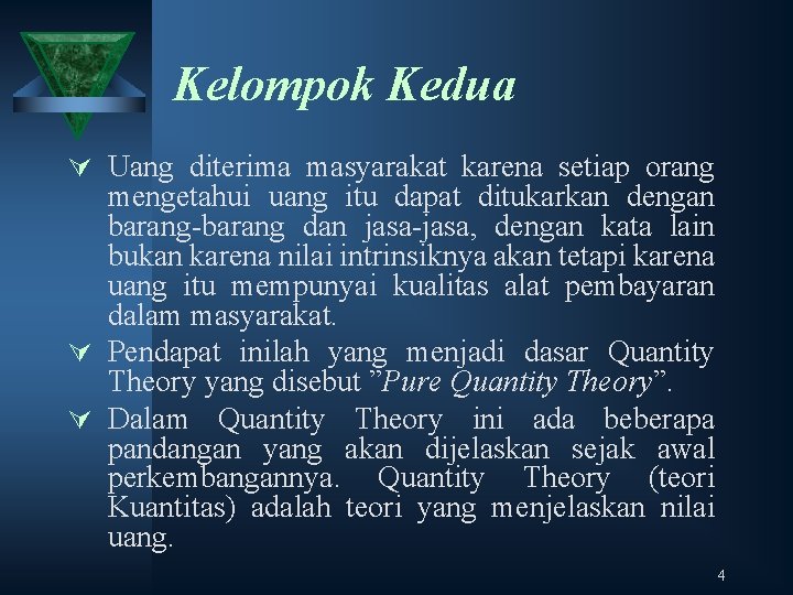 Kelompok Kedua Ú Uang diterima masyarakat karena setiap orang mengetahui uang itu dapat ditukarkan