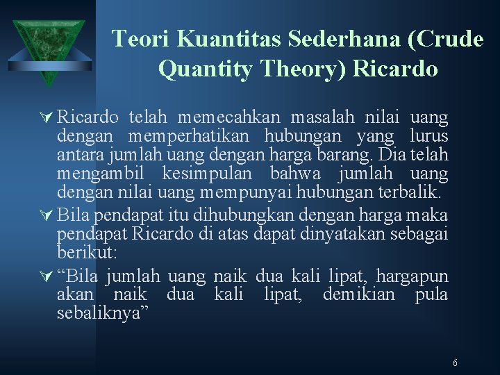 Teori Kuantitas Sederhana (Crude Quantity Theory) Ricardo Ú Ricardo telah memecahkan masalah nilai uang