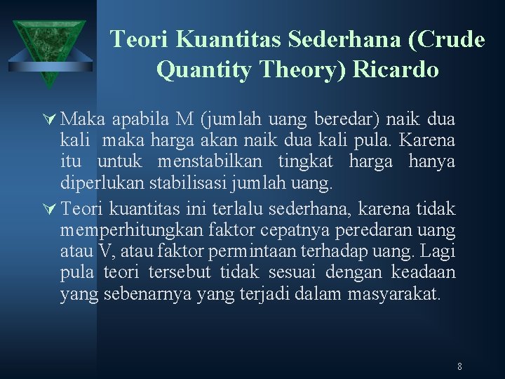 Teori Kuantitas Sederhana (Crude Quantity Theory) Ricardo Ú Maka apabila M (jumlah uang beredar)