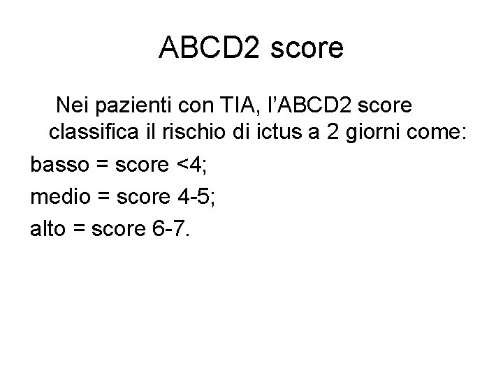 ABCD 2 score Nei pazienti con TIA, l’ABCD 2 score classifica il rischio di