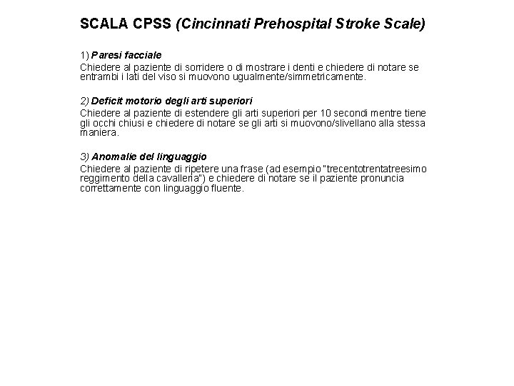 SCALA CPSS (Cincinnati Prehospital Stroke Scale) 1) Paresi facciale Chiedere al paziente di sorridere