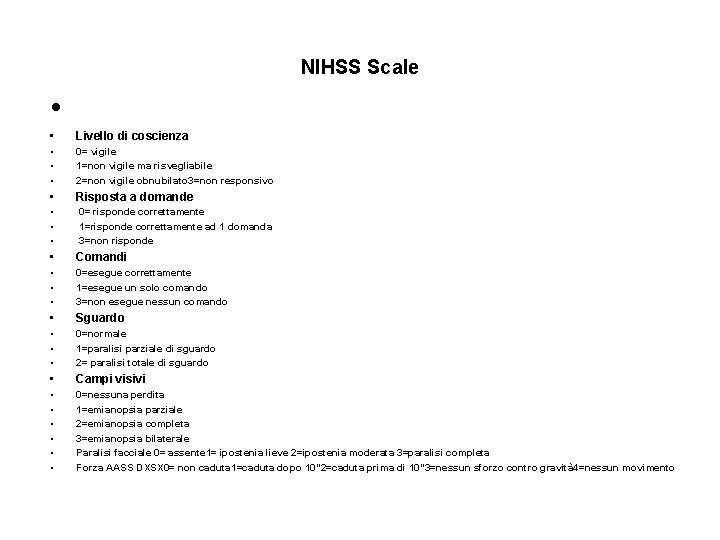 NIHSS Scale • • Livello di coscienza • • • 0= vigile 1=non vigile