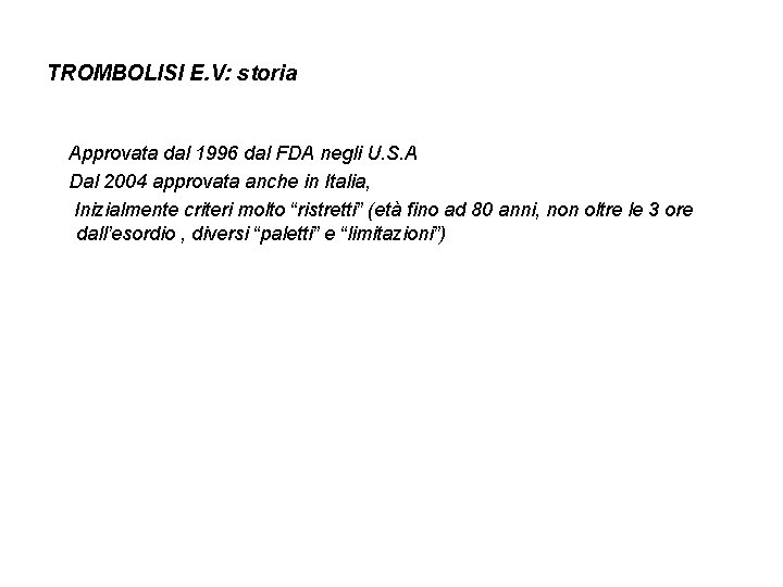 TROMBOLISI E. V: storia Approvata dal 1996 dal FDA negli U. S. A Dal
