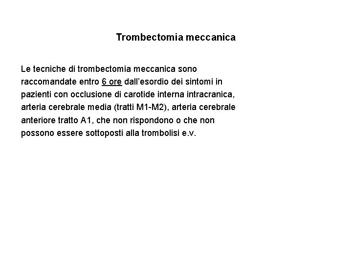 Trombectomia meccanica Le tecniche di trombectomia meccanica sono raccomandate entro 6 ore dall’esordio dei