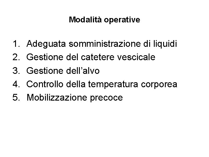 Modalità operative 1. 2. 3. 4. 5. Adeguata somministrazione di liquidi Gestione del catetere