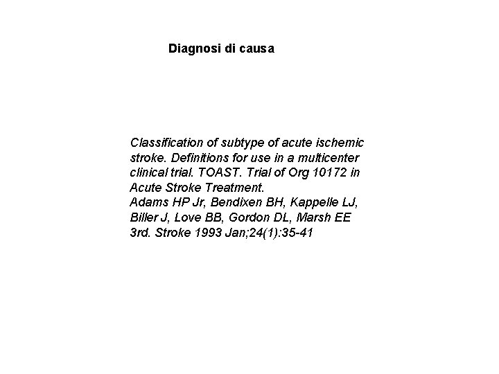 Diagnosi di causa Classification of subtype of acute ischemic stroke. Definitions for use in