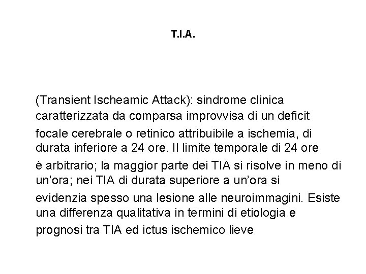 T. I. A. (Transient Ischeamic Attack): sindrome clinica caratterizzata da comparsa improvvisa di un