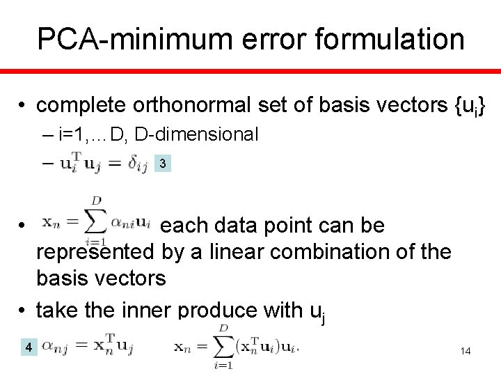 PCA-minimum error formulation • complete orthonormal set of basis vectors {ui} – i=1, …D,