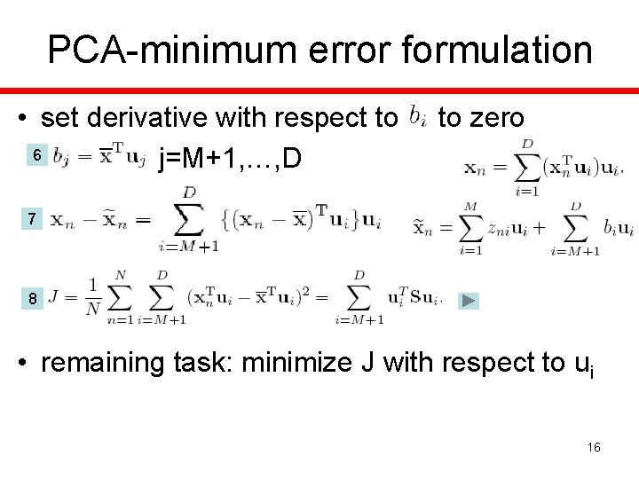 PCA-minimum error formulation • set derivative with respect to 6 j=M+1, …, D to