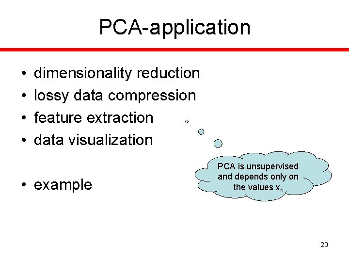 PCA-application • • dimensionality reduction lossy data compression feature extraction data visualization • example