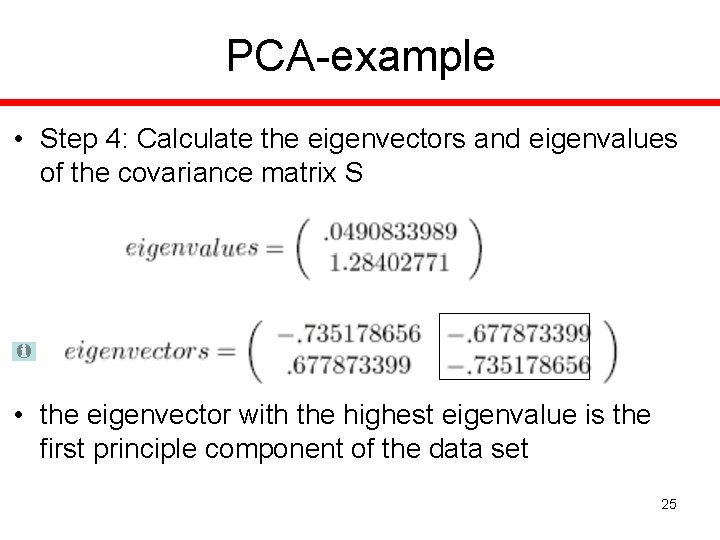 PCA-example • Step 4: Calculate the eigenvectors and eigenvalues of the covariance matrix S