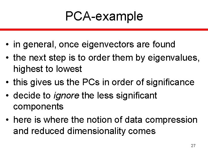 PCA-example • in general, once eigenvectors are found • the next step is to