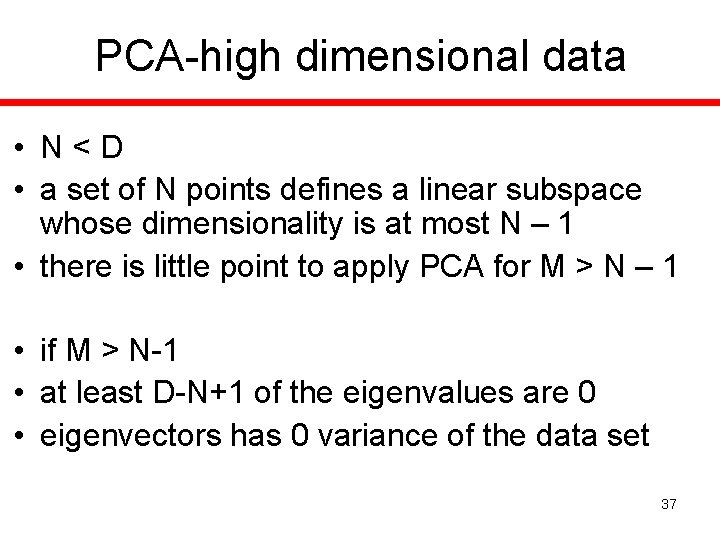 PCA-high dimensional data • N<D • a set of N points defines a linear