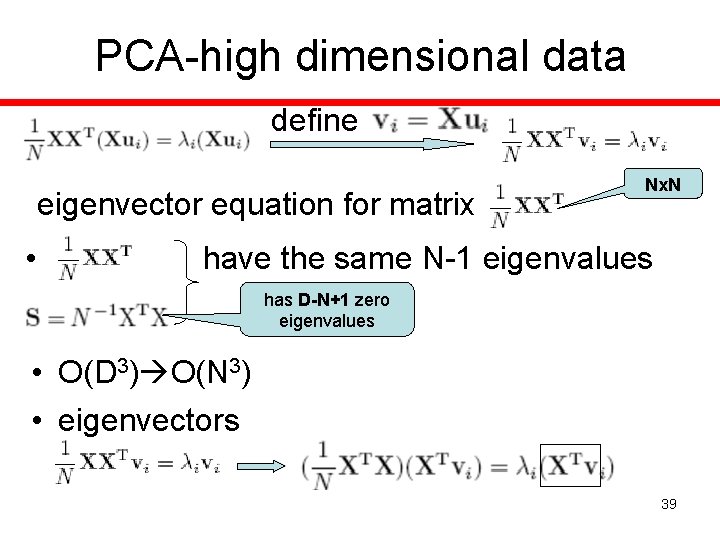 PCA-high dimensional data define eigenvector equation for matrix • Nx. N have the same