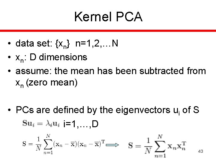 Kernel PCA • data set: {xn} n=1, 2, …N • xn: D dimensions •