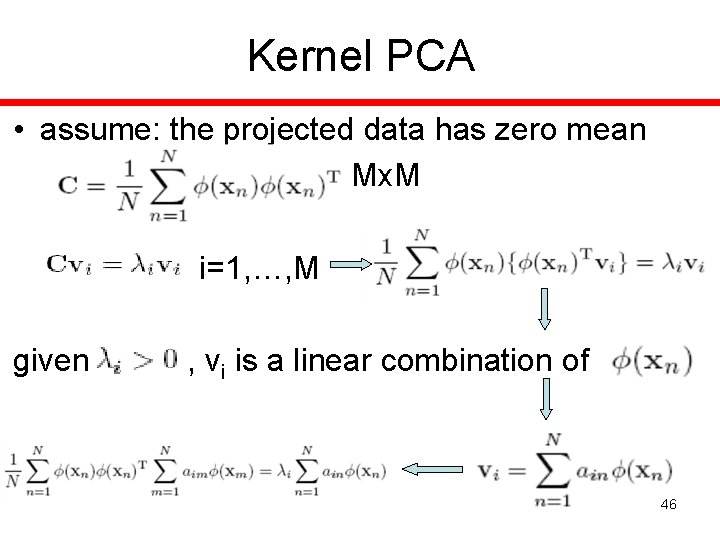 Kernel PCA • assume: the projected data has zero mean Mx. M i=1, …,