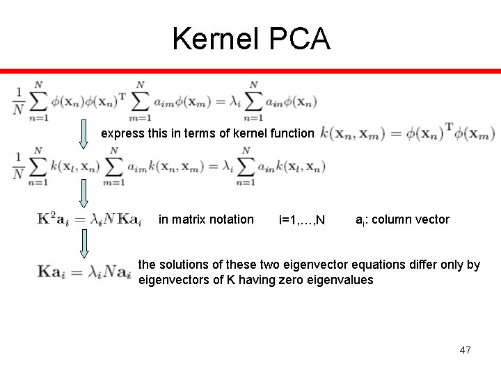 Kernel PCA express this in terms of kernel function in matrix notation i=1, …,