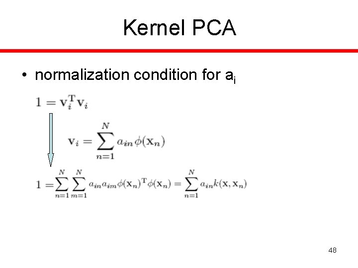 Kernel PCA • normalization condition for ai 48 