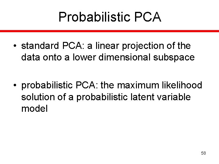 Probabilistic PCA • standard PCA: a linear projection of the data onto a lower