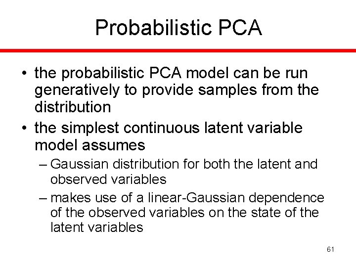 Probabilistic PCA • the probabilistic PCA model can be run generatively to provide samples