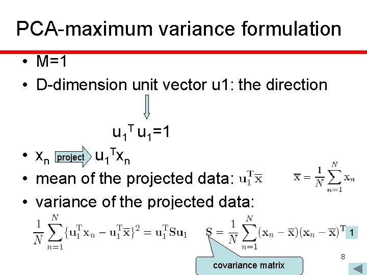 PCA-maximum variance formulation • M=1 • D-dimension unit vector u 1: the direction u