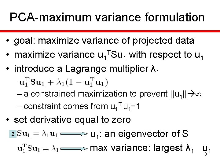 PCA-maximum variance formulation • goal: maximize variance of projected data • maximize variance u