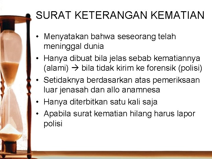 SURAT KETERANGAN KEMATIAN • Menyatakan bahwa seseorang telah meninggal dunia • Hanya dibuat bila