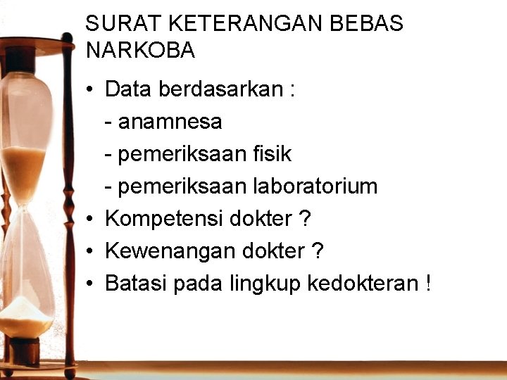 SURAT KETERANGAN BEBAS NARKOBA • Data berdasarkan : - anamnesa - pemeriksaan fisik -