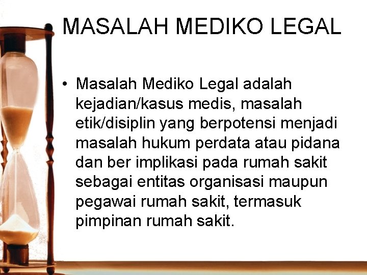 MASALAH MEDIKO LEGAL • Masalah Mediko Legal adalah kejadian/kasus medis, masalah etik/disiplin yang berpotensi