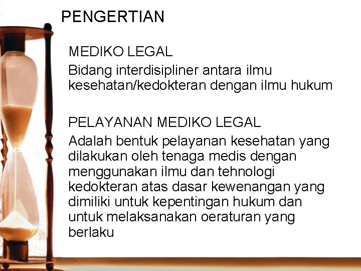 PENGERTIAN MEDIKO LEGAL Bidang interdisipliner antara ilmu kesehatan/kedokteran dengan ilmu hukum PELAYANAN MEDIKO LEGAL