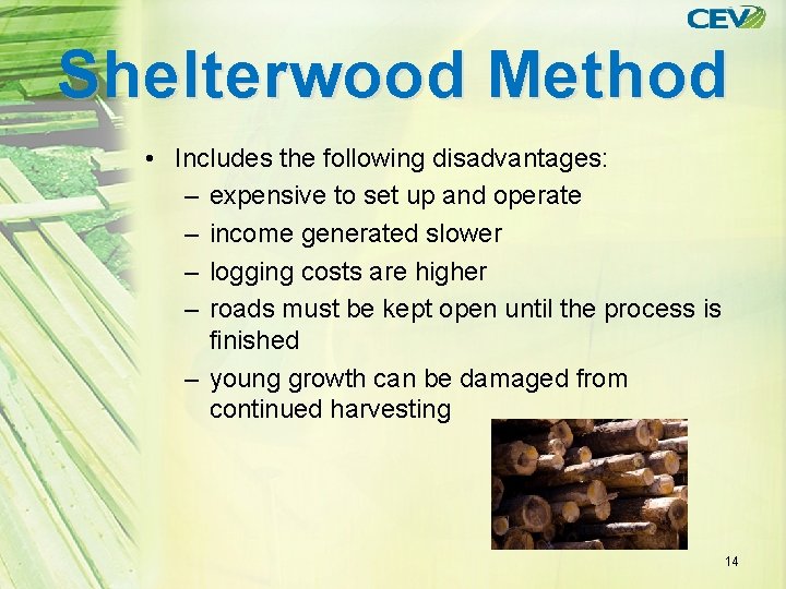 Shelterwood Method • Includes the following disadvantages: – expensive to set up and operate