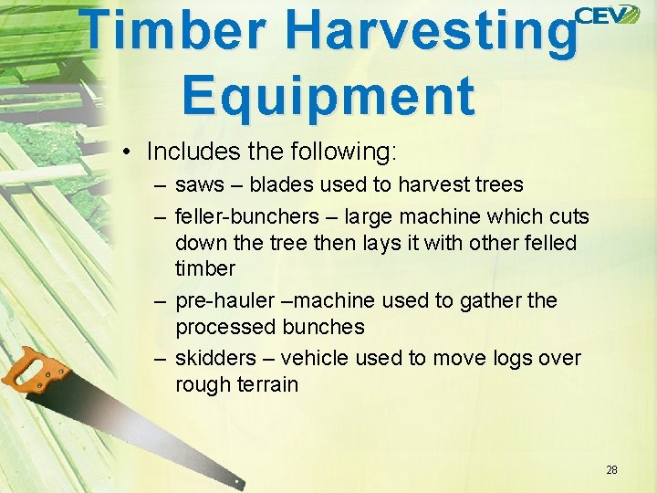 Timber Harvesting Equipment • Includes the following: – saws – blades used to harvest