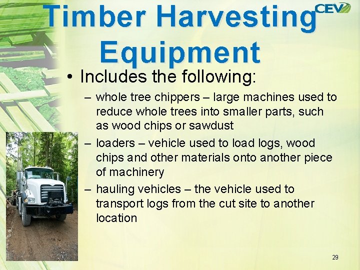 Timber Harvesting Equipment • Includes the following: – whole tree chippers – large machines