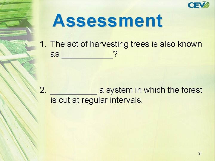 Assessment 1. The act of harvesting trees is also known as ______? 2. _____