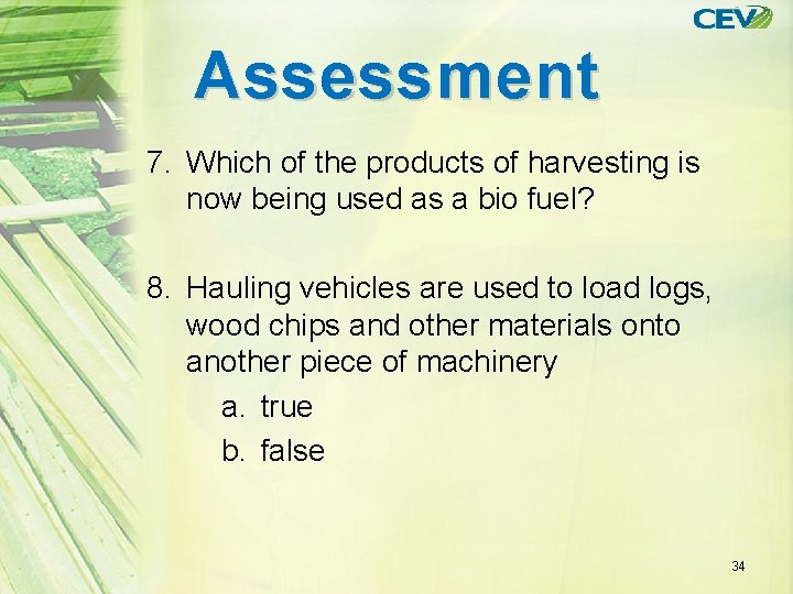 Assessment 7. Which of the products of harvesting is now being used as a