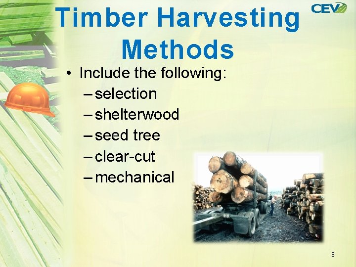 Timber Harvesting Methods • Include the following: – selection – shelterwood – seed tree