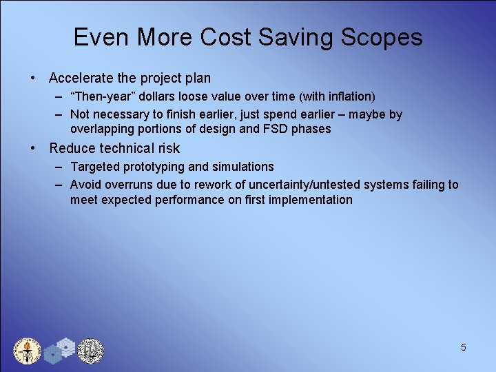 Even More Cost Saving Scopes • Accelerate the project plan – “Then-year” dollars loose