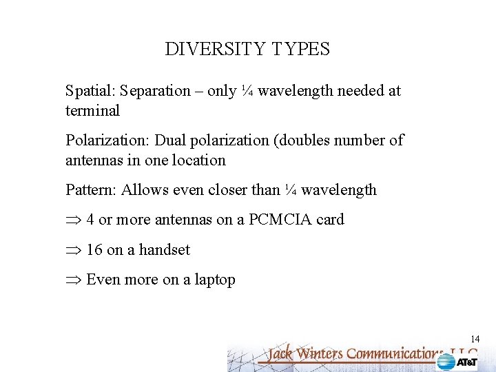 DIVERSITY TYPES Spatial: Separation – only ¼ wavelength needed at terminal Polarization: Dual polarization