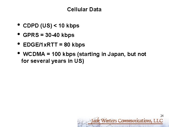 Cellular Data • • CDPD (US) < 10 kbps GPRS = 30 -40 kbps