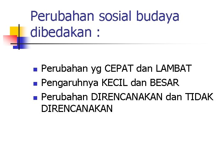 Perubahan sosial budaya dibedakan : n n n Perubahan yg CEPAT dan LAMBAT Pengaruhnya