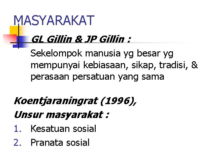MASYARAKAT GL Gillin & JP Gillin : Sekelompok manusia yg besar yg mempunyai kebiasaan,