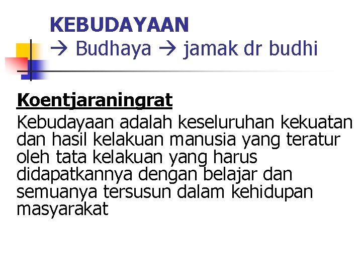 KEBUDAYAAN Budhaya jamak dr budhi Koentjaraningrat Kebudayaan adalah keseluruhan kekuatan dan hasil kelakuan manusia