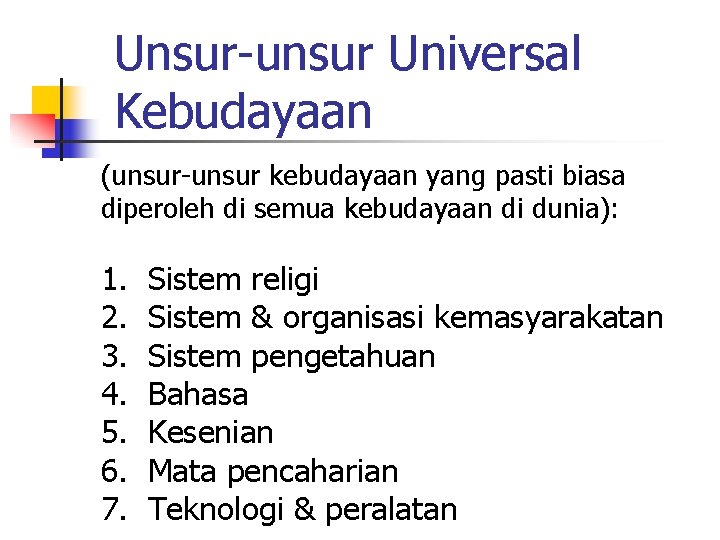 Unsur-unsur Universal Kebudayaan (unsur-unsur kebudayaan yang pasti biasa diperoleh di semua kebudayaan di dunia):