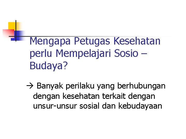 Mengapa Petugas Kesehatan perlu Mempelajari Sosio – Budaya? Banyak perilaku yang berhubungan dengan kesehatan