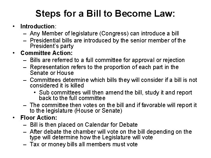 Steps for a Bill to Become Law: • Introduction: – Any Member of legislature