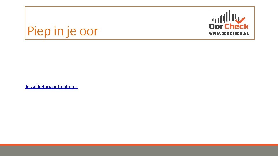 Piep in je oor Je zal het maar hebben… 