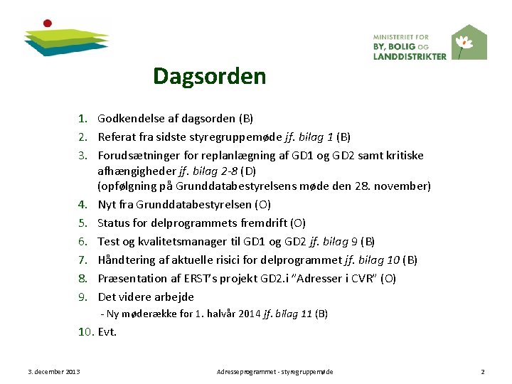 Dagsorden 1. Godkendelse af dagsorden (B) 2. Referat fra sidste styregruppemøde jf. bilag 1