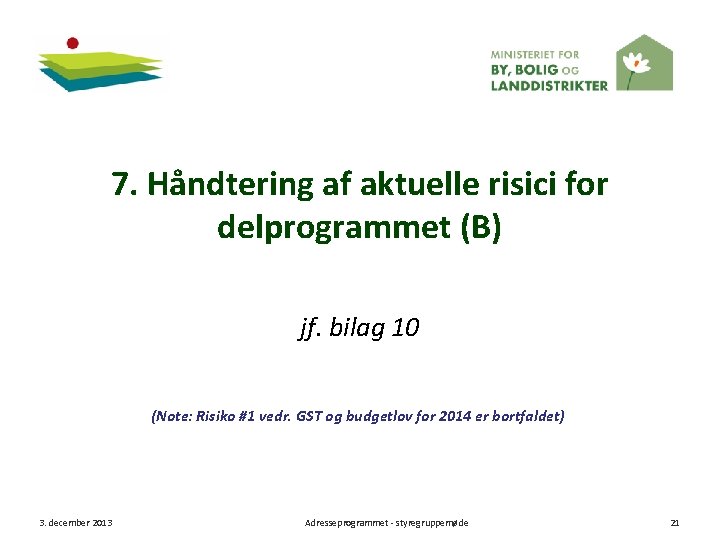 7. Håndtering af aktuelle risici for delprogrammet (B) jf. bilag 10 (Note: Risiko #1