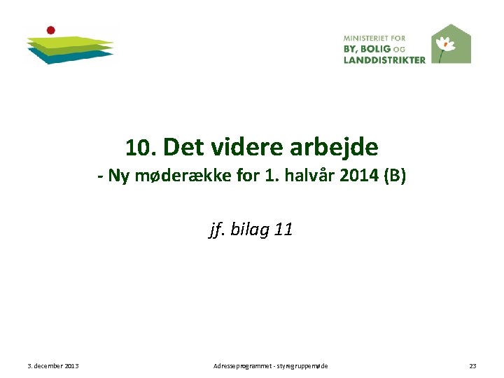 10. Det videre arbejde Ny møderække for 1. halvår 2014 (B) jf. bilag 11